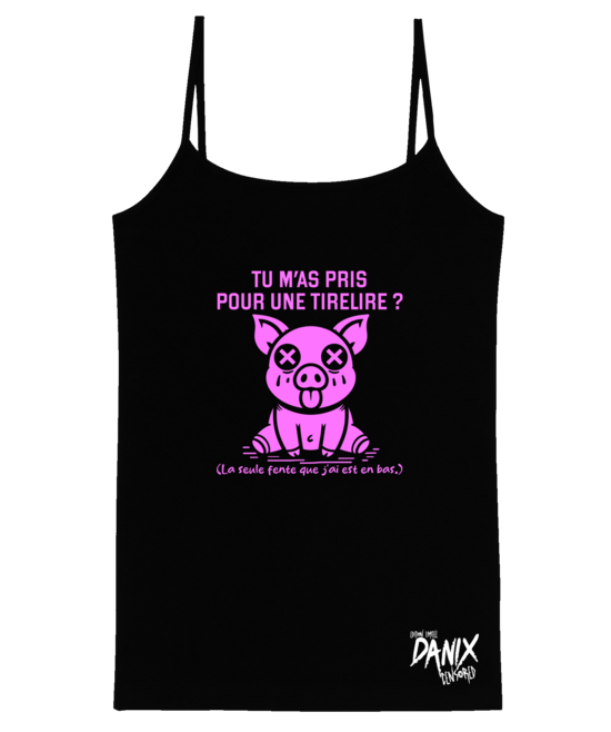 Débardeur Tu m'as pris pour une tirelire ? ...  [DANIX CENSORED]